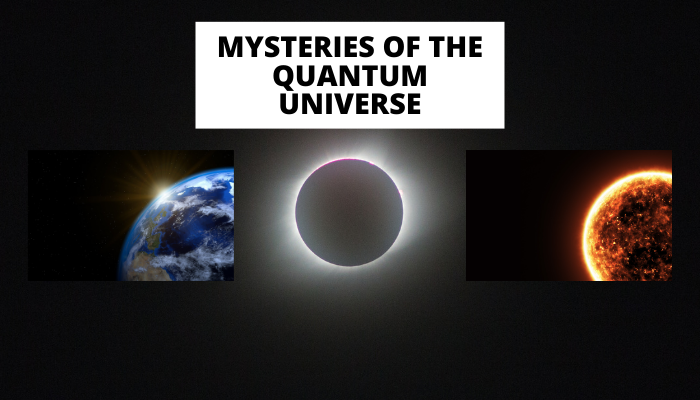 Mysteries of the Quantum Universe